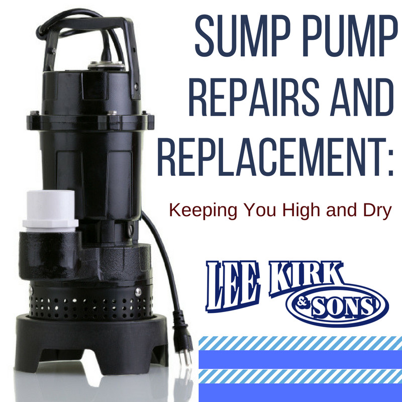 Sump Pump Repairs and Replacement: Keeping You High and Dry