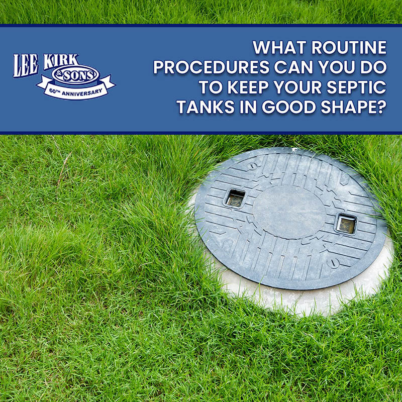 What Routine Procedures Can You Do to Keep Your Septic Tanks in Good Shape?