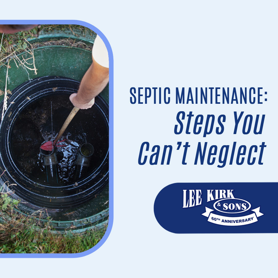 Septic Maintenance Steps You Cant Afford To Neglect Lee Kirk And Sons Septic Lakeland Fl